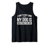 I Can't Stay Long My Dog Is Waiting For Me Tank Top