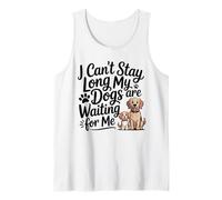 I Can't Stay Long My Dogs are Waiting for Me Funny Dog Lover Tank Top