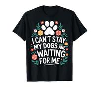 I Cant Stay My Dogs are Waiting for Me Dog Lover Owner T-Shirt