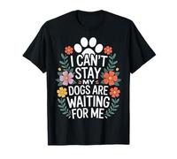 I Cant Stay My Dogs are Waiting for Me Dog Mom Dog Dad T-Shirt