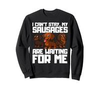 I can't stay my sausages are waiting for me, funny dachshund Sweatshirt