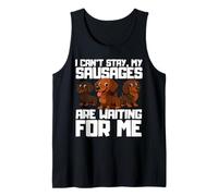 I can't stay my sausages are waiting for me, funny dachshund Tank Top
