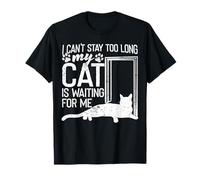 I Can't Stay Too Long. My Cat is Waiting For Me Cat Lover T-Shirt