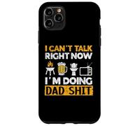I Can't Talk Now I'm Doing Dad Shit Dad Jokes Fathers Day Case for iPhone 11 Pro Max
