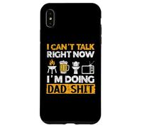 I Can't Talk Now I'm Doing Dad Shit Dad Jokes Fathers Day Case for iPhone XS Max