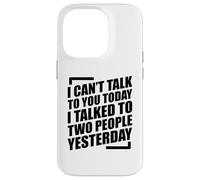 I Can't Talk To You Today I Talked To Two People Yesterday Case for iPhone 14 Pro