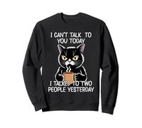 I Can't Talk To You Today I Talked To Two People Yesterday Sweatshirt