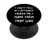 I CAN'T TELL IF I ATTRACT CRAZY OR I MAKE THEM THAT WAY PopSockets Adhesive PopGrip