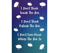I Can't Think Inside The Box...: Journal Notebook