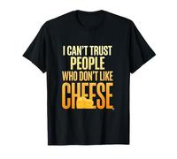 I Can't Trust People Who Don't Like Cheese Funny Cheesie T-Shirt