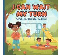 I can't wait my turn: A patience book for Toddlers: The "Waiting Hands" Way to Find Calm