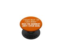 I Cant Wait Til I Get Older Was The Dumbest Shit I Ever Said PopSockets Adhesive PopGrip