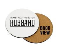 I Can't Wait To Be Her Husband, Future Husband Gift, Drinks Coffee-Tea Coaster. (Round Coaster MDF)
