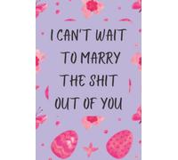 I can't wait to marry the shit out of you