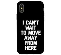 I Can't Wait To Move Away From Here - Funny Saying Sarcastic Case for iPhone X/XS