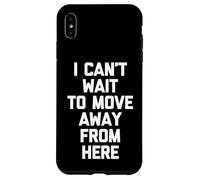 I Can't Wait To Move Away From Here - Funny Saying Sarcastic Case for iPhone XS Max