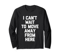 I Can't Wait to Move Away from Here - Funny Saying Sarcastic Long Sleeve T-Shirt