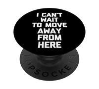 I Can't Wait To Move Away From Here - Funny Saying Sarcastic PopSockets Adhesive PopGrip