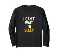 I Can't Wait to Sleep Funny Tired Sarcastic Quote Long Sleeve T-Shirt