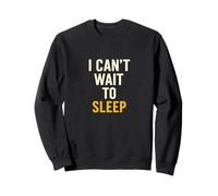 I Can't Wait To Sleep Funny Tired Sarcastic Quote Sweatshirt