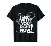 I Can't with You Right Now Sarcastic Overload Mood - T-Shirt