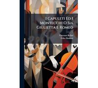 I Capuleti Ed I Montecchi O Sia Giulietta E Romeo