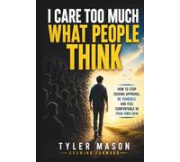 I Care Too Much What People Think: How to Stop Seeking Approval, Be Yourself, and Feel Comfortable in Your Own Skin (Growing Forward)