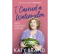 I Carried a Watermelon: 2019 s hilarious, heartwarming tribute to the best-loved classic film: A hilarious, heartwarming tribute to the best-loved classic film