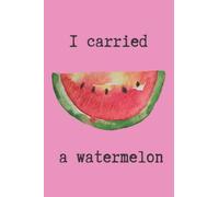 'I carried a watermelon' notepad: (6 x 9 inches)