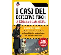 I CASI DEL DETECTIVE FINCH: Il caso Clara Mitchell. Libro game giallo interattivo con 30+ misteri ed enigmi, indovinelli, sfide e puzzle logici da risolvere per mettere alla prova la tua mente