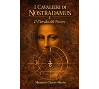 I Cavalieri di Nostradamus I: Il Círcolo del Potere (La Saga della Conoscenza Proibita)