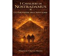 I Cavalieri di Nostradamus II: La Pirámide dell'Apocalisse (La Saga della Conoscenza Proibita)