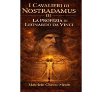 I Cavalieri di Nostradamus III: La Profezia di Leonardo Da Vinci (La Saga della Conoscenza Proibita)