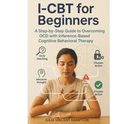 I-CBT for Beginners: A Step-by-Step Guide to Overcoming OCD with Inference-Based Cognitive Behavioral Therapy
