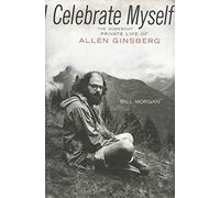 I Celebrate Myself: The Somewhat Private Life of Allen Ginsberg