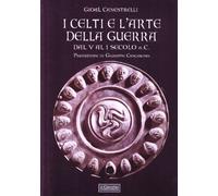 I celti e l'arte della guerra. Dal V al I secolo a. C.