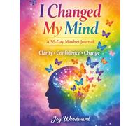 I Changed My Mind: 30 Day Journey to Clarity, Confidence, and Change