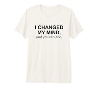 I Changed My Mind and You Can Too Bold Political Statement Premium T-Shirt