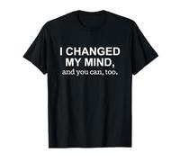 I Changed My Mind and You Can Too Bold Political Statement T-Shirt