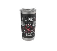 I Chart Therefore I Exist Funny Nurse Quote Stainless Steel Insulated Tumbler