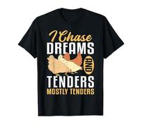 I Chase Dreams And Chicken Tender T-Shirt