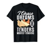 I Chase Dreams And Chicken Tender T-Shirt