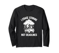 I Chase Storms Not Deadlines Funny Weather Quote Long Sleeve T-Shirt