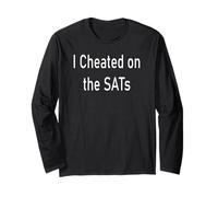 I Cheated on The SATs Long Sleeve T-Shirt