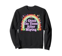 I Check The Tissue After Wiping Funny Adult Humor Rainbow Sweatshirt