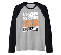 I Checked My Receipt Funny Sarcastic Quote Raglan Baseball Tee