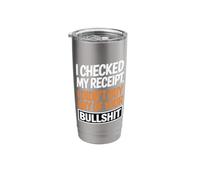 I Checked My Receipt Funny Sarcastic Quote Stainless Steel Insulated Tumbler