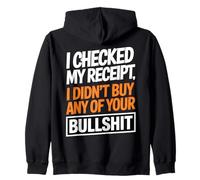 I Checked My Receipt Funny Sarcastic Quote Zip Hoodie