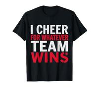 I Cheer for Whatever Team Wins Sports Jokes - T-Shirt