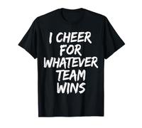 I Cheer for Whatever Team Wins Sports Jokes - T-Shirt